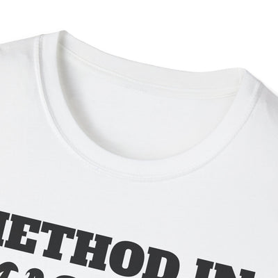 Method in Madness Unisex Graphic T-Shirt – Trendy Summer Tee | Comfortable & Casual Fit